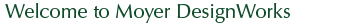 Welcome to Moyer DesignWorks